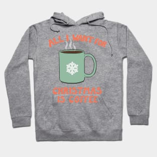 All I Want For Christmas Is Coffee Hoodie